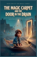 The Magic Carpet and the Door in the Drain: An Enchanting Middle-Grade Fantasy About Hidden Doors, a Grumpy Magic Rug, and the Price of Magic B0HKBX24BW Book Cover