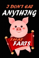 I Don't Eat Anything That Farts: Notebook for Vegans and Vegetarians, Notepad Animals Vegan Gifts quote: Paperback "6 x 9" 120 Page, Blank lined Journal Note book or Diary- Great Gift Idea. 1673975968 Book Cover