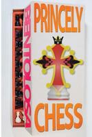 Princely Chess: A Chess Variation Manual 0989267008 Book Cover
