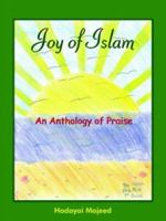Joy of Islam: An Anthology of Praise 1418420247 Book Cover