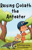Raising Goliath the Anteater 9942511628 Book Cover
