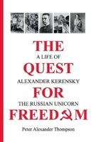 The Quest for Freedom: A life of Alexander Kerensky the Russian Unicorn 1098319680 Book Cover