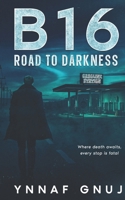 B16 – Road into the Dark: Where death awaits, every stop is fatal B0FK9H3T72 Book Cover