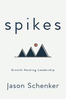 Spikes: Growth Hacking Leadership 1946197076 Book Cover