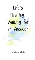 Life's Meaning: Waiting for an Answer 1805665030 Book Cover