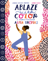 Ablaze with Color: A Story of Painter Alma Thomas 0063021897 Book Cover