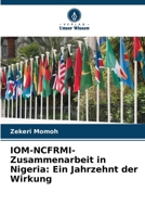 IOM-NCFRMI-Zusammenarbeit in Nigeria: Ein Jahrzehnt der Wirkung (German Edition) 6202379650 Book Cover