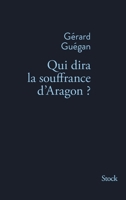 Qui dira la souffrance d'Aragon? 2234071178 Book Cover