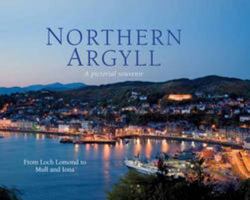 Northern Argyll: A Pictorial Souvenir: From Loch Lomond to Mull and Iona 1906549117 Book Cover