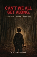 Can't We All Get Along, Said No Serial Killer Ever B0GSFSMNSM Book Cover