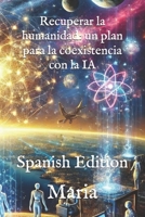 Recuperar la humanidad: un plan para la coexistencia con la IA: Spanish Edition (Gemach DAO - En Espanol) B0DWMSM451 Book Cover