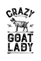 Crazy Goat Lady: Goat Lined Notebook, Journal, Organizer, Diary, Composition Notebook, Gifts for Girls, Women and Farmers 1705994296 Book Cover