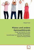 Pilates und andere Gymnastiktrends: Junge Sportsparten für den Bewegungsunterricht? Auswirkungen auf Atmung, Körpergefühl, Psyche und Gesundheit 3639344359 Book Cover