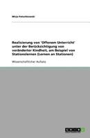 Realisierung von 'Offenem Unterricht' unter der Ber�cksichtigung von ver�nderter Kindheit, am Beispiel von Stationslernen (Lernen an Stationen) 3638596842 Book Cover