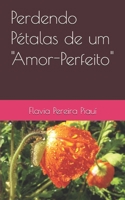 Perdendo P?talas de um "Amor-Perfeito" B08B39MSY5 Book Cover