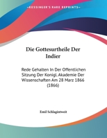 Die Gottesurtheile Der Indier: Rede Gehalten In Der Offentlichen Sitzung Der Konigl. Akademie Der Wissenschaften Am 28 Marz 1866 (1866) 1162490179 Book Cover