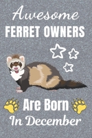 Awesome ferret Owners Are Born In December: Ferret gifts. This Ferret Notebook / Ferret Journal has a fun cover. It is 6x9in size with 110+ lined ... Christmas. Ferret lover gifts. Ferret gift. 1711652458 Book Cover