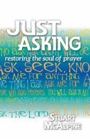 Just Asking: Restoring the Soul of Prayer 1973635305 Book Cover