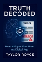 Truth Decoded: How AI Fights Fake News in a Digital Age (Books on Tech) B0F7KK9DR6 Book Cover