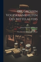 Die Grossen Volkskrankheiten des Mittelalters: Historisch-pathologische Untersuchungen 102165261X Book Cover
