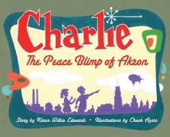 Charlie The Peace Blimp of Akron B0HDS2Y9DS Book Cover