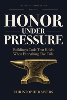 Honor Under Pressure: Building a Code That Holds When Everything Else Fails (The Fourth Turning Leader) B0GW5T8YN7 Book Cover