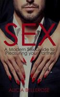 Sex: A Modern Sex Guide to Pleasuring Your Partner 1542332931 Book Cover