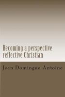Becoming a perspective reflective Christian: breaching the gap 1481200429 Book Cover