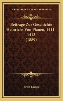 Beitrage Zur Geschichte Heinrichs Von Plauen, 1411-1413 (1889) 1120408555 Book Cover