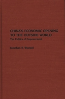 China's Economic Opening to the Outside World: The Politics of Empowerment 0275931633 Book Cover