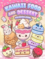 Kawaii Food and Dessert Coloring Book: Cute Sweet Treats, Cupcake, and Candy Easy Coloring for Kids and Adult B0CS3CWHW3 Book Cover