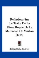Reflexions Sur Le Traite De La Dime Royale De Le Mareschal De Vauban (1716) 1104895595 Book Cover