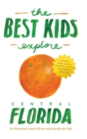 The Best Kids Explore Central Florida: An illustrated, story-driven travel guide for kids 1732196486 Book Cover