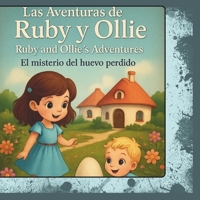 Ruby y Ollie -Ruby and Ollie Adventure's: El misterio del huevo perdido: n English and Spanish :Ruby and Ollie growing and learning together,creceran ... del otro,rodeado de animales que los ayudaran B0FCD441WR Book Cover