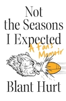 Not the Seasons I Expected: A Fan's Memoir 099732564X Book Cover