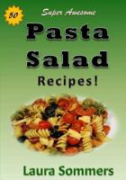 50 Super Awesome Pasta Salad Recipes 1533665141 Book Cover
