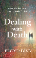 Dealing with Death: Once you are dead you are made for life 1838388907 Book Cover