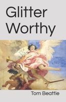 Glitter Worthy : One Gay Guy's Eschatological Guide 1732693749 Book Cover