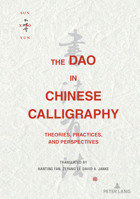 The Dao in Chinese Calligraphy: Theories, Practices, and Perspectives 3034350368 Book Cover