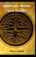 Abraham, Moses and Elohim 1329550919 Book Cover