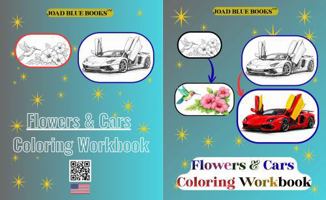 Flowers and Cars Coloring Workbook: Unique, impressive creativity in the coolest mix of flowers and cars for stress relief and fun coloring 1972892037 Book Cover