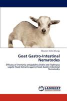 Goat Gastro-Intestinal Nematodes: Efficacy of Vernonia amygdalina Delile and Tephrosia vogelii Hook Extracts against Goat Gastro-Intestinal Nematodes 3847349805 Book Cover