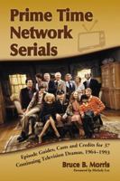 Prime Time Network Serials: Episode Guides, Casts and Credits for 37 Continuing Television Dramas, 1964-1993 0786442417 Book Cover