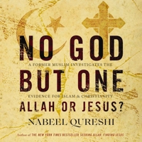 No God But One: Allah or Jesus?: A Former Muslim Investigates the Evidence for Islam and Christianity B0C7YTYLPZ Book Cover