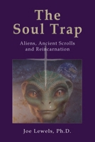Soul Trap : Aliens, Ancient Scrolls and Reincarnation 0926524046 Book Cover