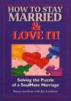How to Stay Married & Love It: Solving the Puzzle of a SoulMate Marriage 0971931429 Book Cover
