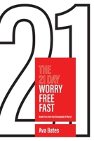 The 21 Day Worry Free Fast: Break Free from the Stronghold of Worry! B08S2R5WMY Book Cover