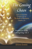 The Coming Chaos: Sane and Sensible Perspectives on The Book of Revelation (Prophecies of the Coming King) B088XY9177 Book Cover