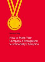 How to Make Your Company a Recognised Sustainability Champion 1909293180 Book Cover