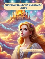 THE PRINCESS AND THE KINGDOM OF LIGHTS: THE PRINCESS AND THE KINGDOM OF LIGHTS B0DRRHBB89 Book Cover